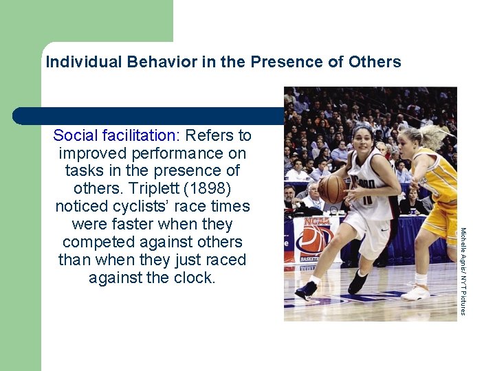 Individual Behavior in the Presence of Others Michelle Agnis/ NYT Pictures Social facilitation: Refers