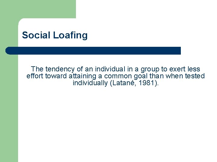 Social Loafing The tendency of an individual in a group to exert less effort