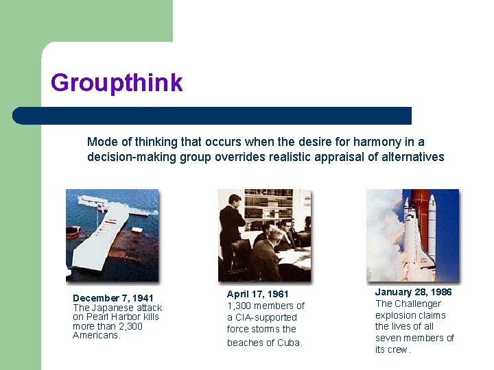 Groupthink Mode of thinking that occurs when the desire for harmony in a decision-making