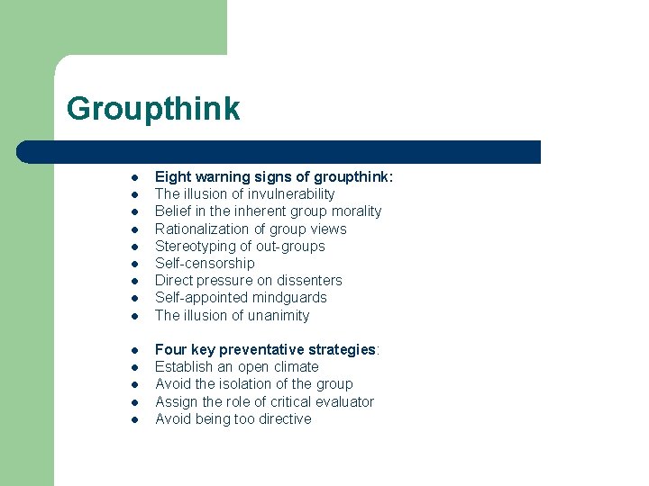 Groupthink l l l l Eight warning signs of groupthink: The illusion of invulnerability