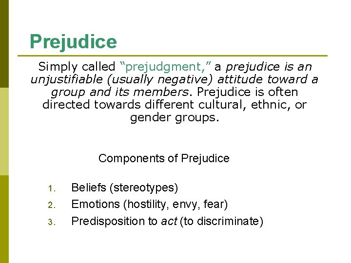 Prejudice Simply called “prejudgment, ” a prejudice is an unjustifiable (usually negative) attitude toward