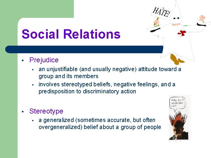 Social Relations § Prejudice § § § an unjustifiable (and usually negative) attitude toward