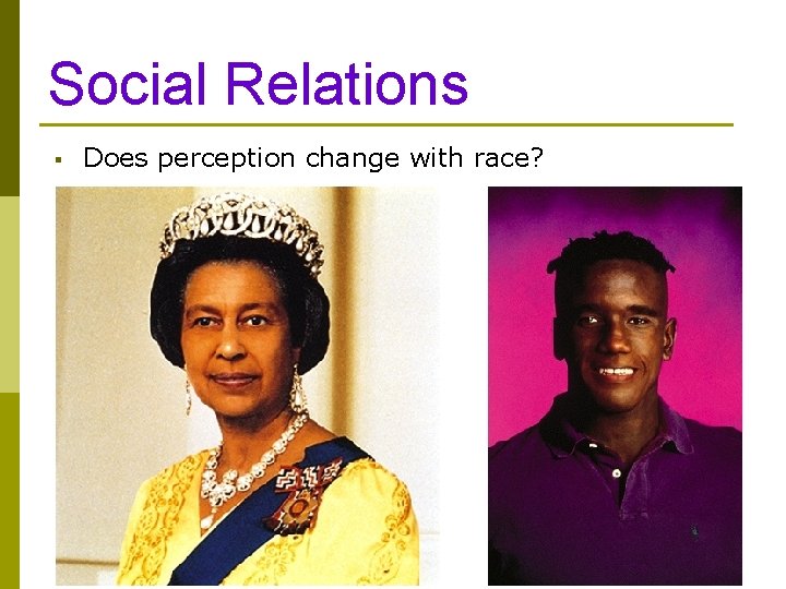 Social Relations § Does perception change with race? 