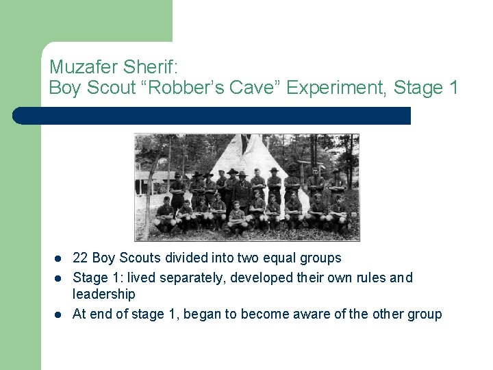 Muzafer Sherif: Boy Scout “Robber’s Cave” Experiment, Stage 1 l l l 22 Boy