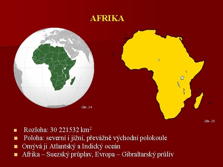 AFRIKA Obr. 24 Obr. 25 n n Rozloha: 30 221532 km 2 Poloha: severní