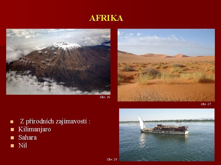 AFRIKA Obr. 26 Obr. 27 Z přírodních zajímavostí : n Kilimanjaro n Sahara n