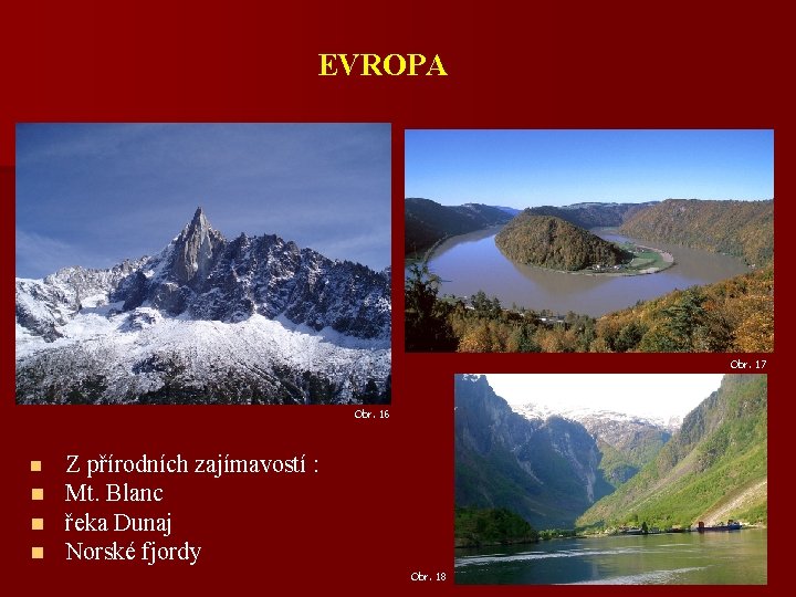 EVROPA Obr. 17 Obr. 16 n n Z přírodních zajímavostí : Mt. Blanc řeka