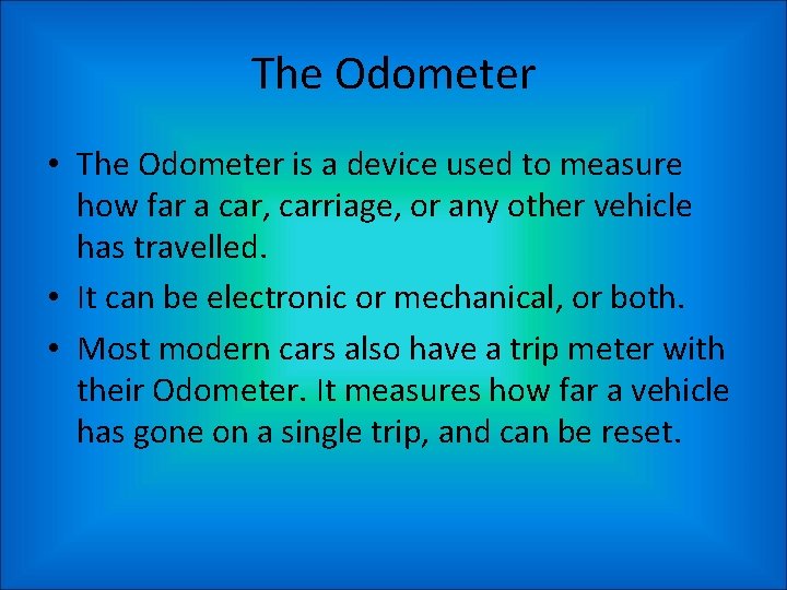 The Odometer • The Odometer is a device used to measure how far a