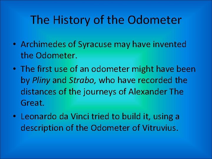 The History of the Odometer • Archimedes of Syracuse may have invented the Odometer.