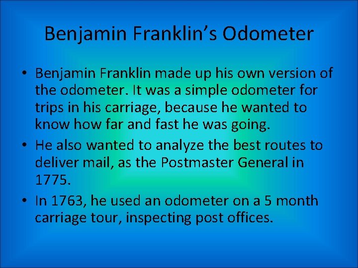 Benjamin Franklin’s Odometer • Benjamin Franklin made up his own version of the odometer.
