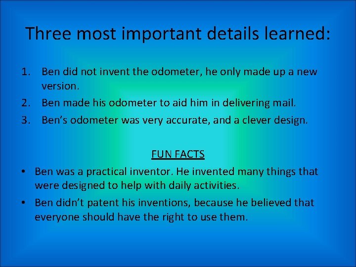 Three most important details learned: 1. Ben did not invent the odometer, he only