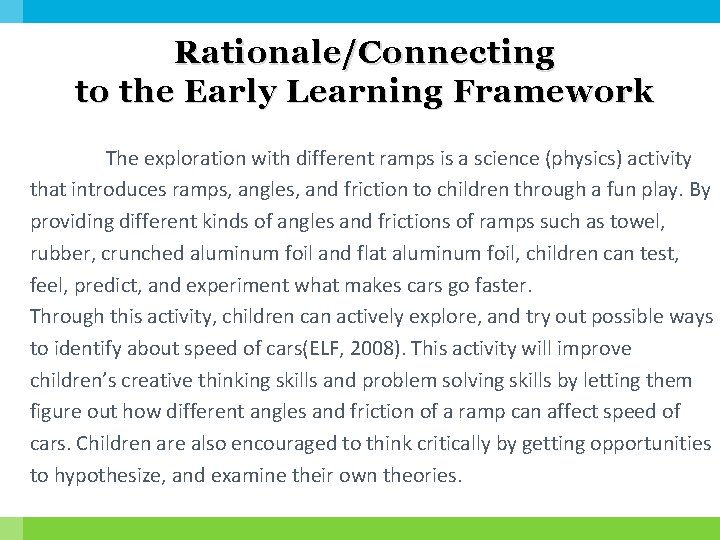 Rationale/Connecting to the Early Learning Framework The exploration with different ramps is a science