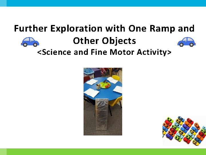 Further Exploration with One Ramp and Other Objects <Science and Fine Motor Activity> 