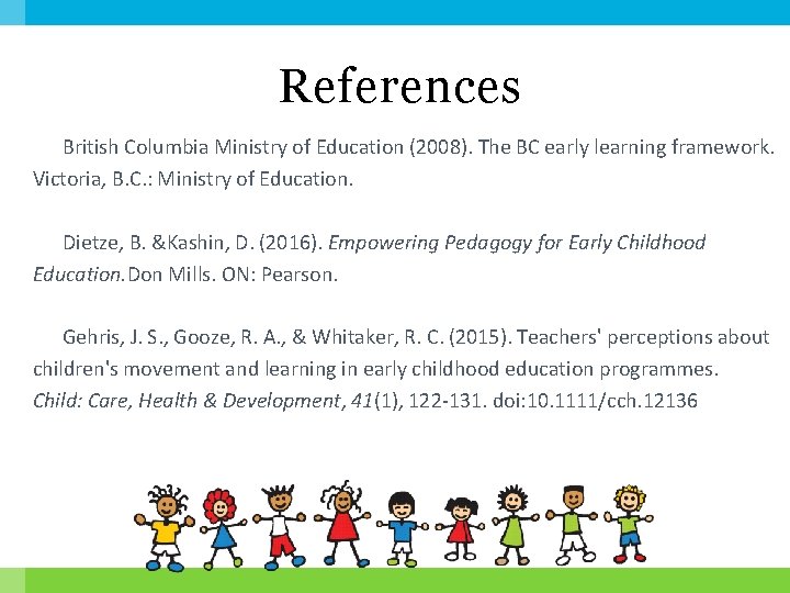 References British Columbia Ministry of Education (2008). The BC early learning framework. Victoria, B.