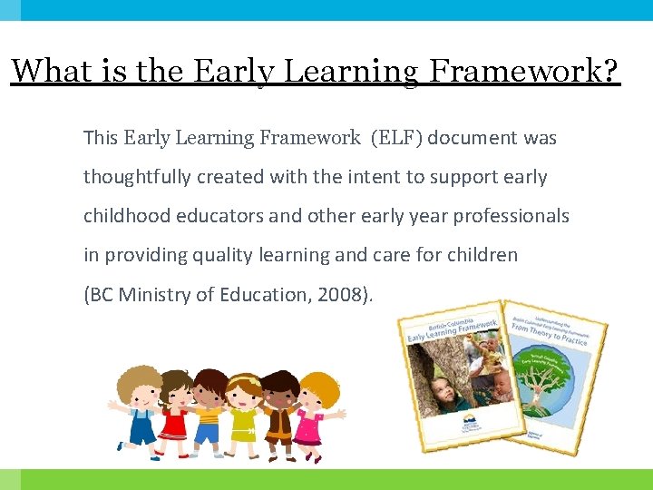 What is the Early Learning Framework? This Early Learning Framework (ELF) document was thoughtfully