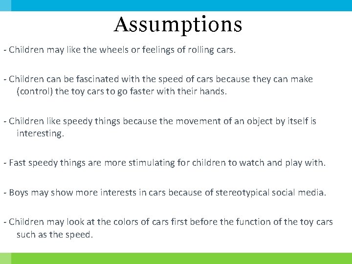 Assumptions - Children may like the wheels or feelings of rolling cars. - Children