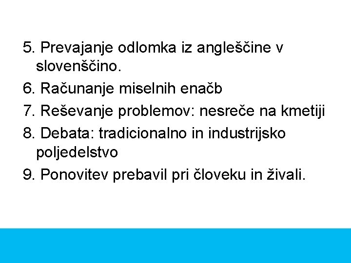 5. Prevajanje odlomka iz angleščine v slovenščino. 6. Računanje miselnih enačb 7. Reševanje problemov: