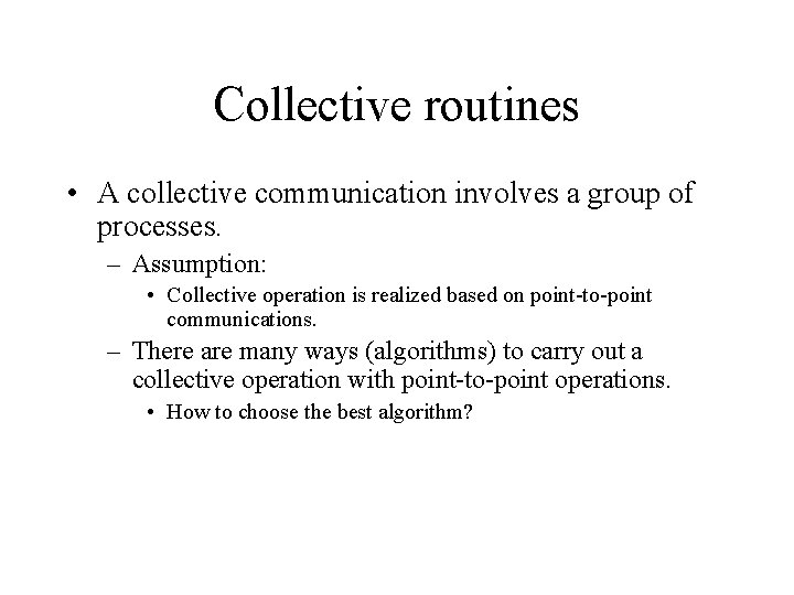 Collective routines • A collective communication involves a group of processes. – Assumption: •