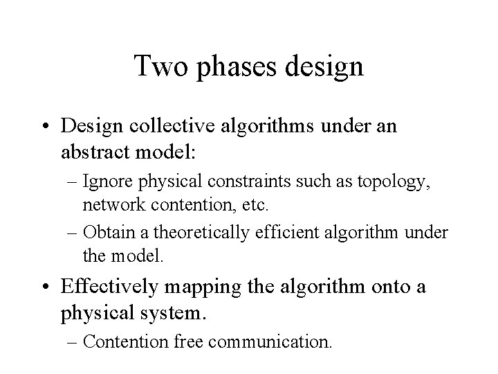 Two phases design • Design collective algorithms under an abstract model: – Ignore physical