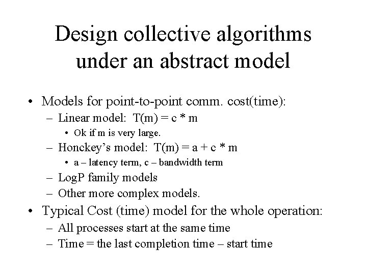 Design collective algorithms under an abstract model • Models for point-to-point comm. cost(time): –