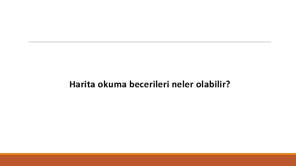 Harita okuma becerileri neler olabilir? 