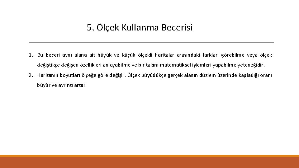 5. Ölçek Kullanma Becerisi 1. Bu beceri aynı alana ait büyük ve küçük ölçekli