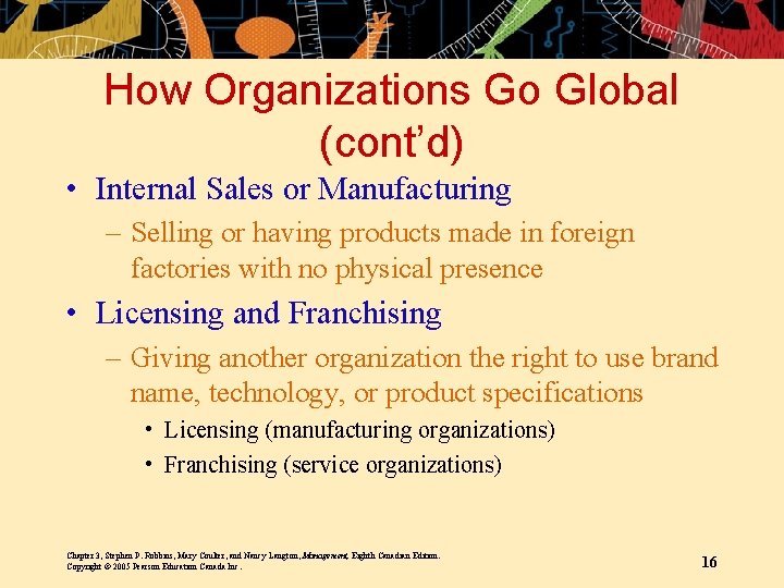 How Organizations Go Global (cont’d) • Internal Sales or Manufacturing – Selling or having