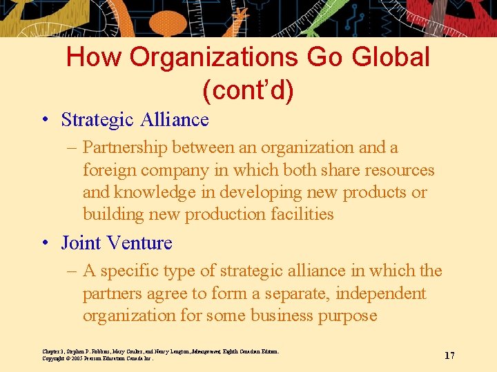 How Organizations Go Global (cont’d) • Strategic Alliance – Partnership between an organization and