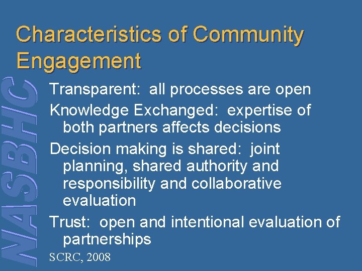 Characteristics of Community Engagement Transparent: all processes are open Knowledge Exchanged: expertise of both