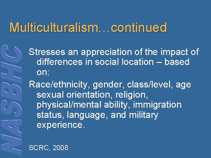 Multiculturalism…continued Stresses an appreciation of the impact of differences in social location – based