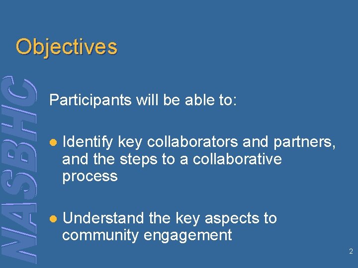 Objectives Participants will be able to: l Identify key collaborators and partners, and the