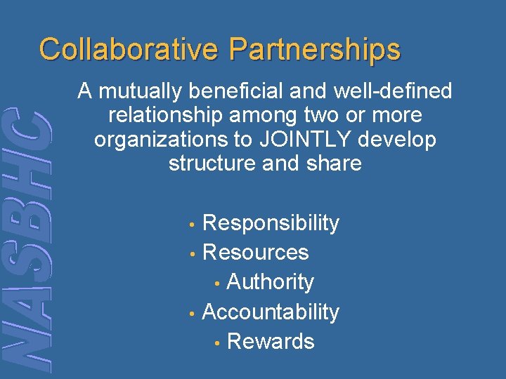 Collaborative Partnerships A mutually beneficial and well-defined relationship among two or more organizations to