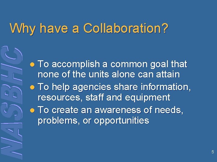 Why have a Collaboration? To accomplish a common goal that none of the units