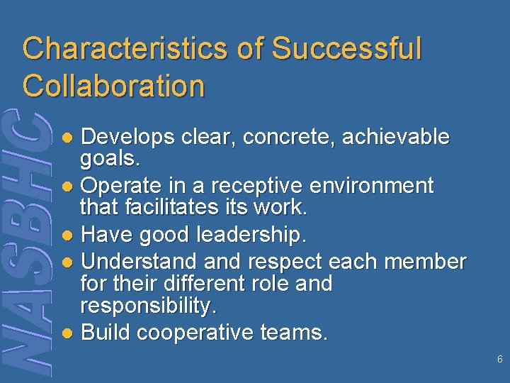 Characteristics of Successful Collaboration Develops clear, concrete, achievable goals. l Operate in a receptive