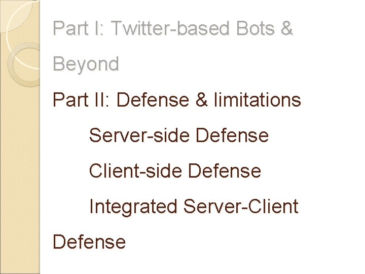 Part I: Twitter-based Bots & Beyond Part II: Defense & limitations Server-side Defense Client-side