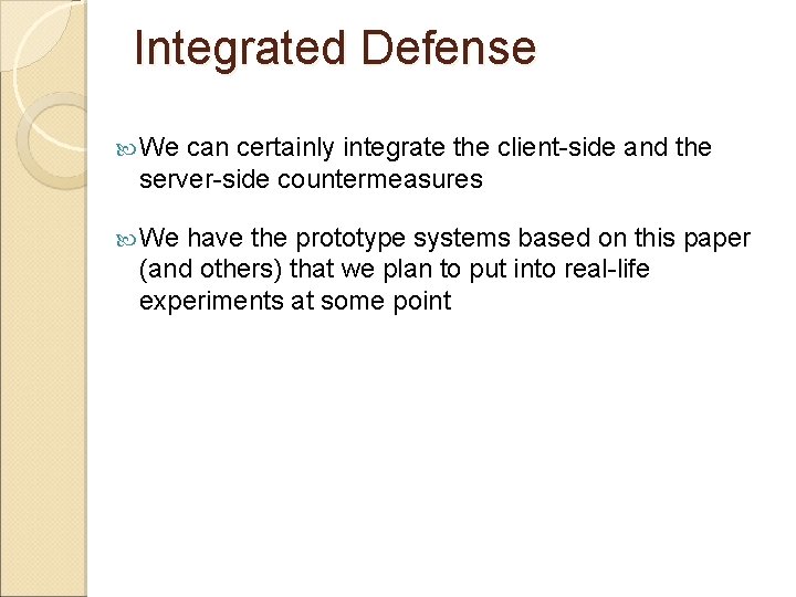 Integrated Defense We can certainly integrate the client-side and the server-side countermeasures We have