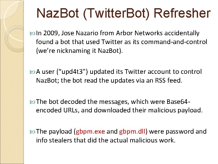 Naz. Bot (Twitter. Bot) Refresher In 2009, Jose Nazario from Arbor Networks accidentally found