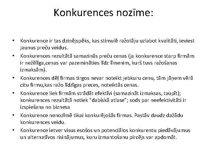 Konkurences nozīme: • Konkurence ir tas dzinējspēks, kas stimulē ražotāju uzlabot kvalitāti, ieviest jaunus