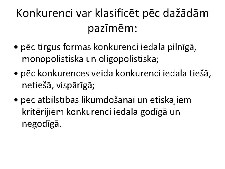 Konkurenci var klasificēt pēc dažādām pazīmēm: • pēc tirgus formas konkurenci iedala pilnīgā, monopolistiskā