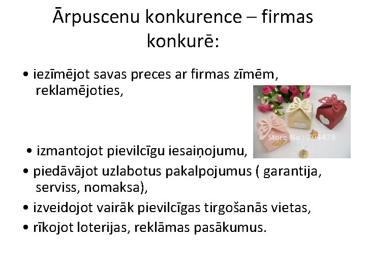 Ārpuscenu konkurence – firmas konkurē: • iezīmējot savas preces ar firmas zīmēm, reklamējoties, •