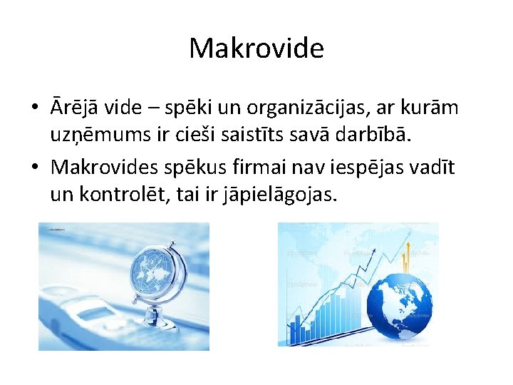 Makrovide • Ārējā vide – spēki un organizācijas, ar kurām uzņēmums ir cieši saistīts