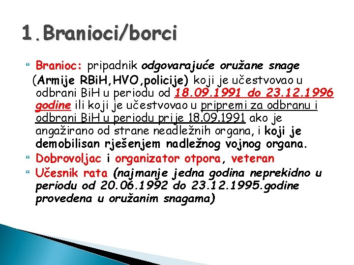 1. Branioci/borci Branioc: pripadnik odgovarajuće oružane snage (Armije RBi. H, HVO, policije) koji je