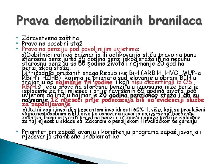 Prava demobiliziranih branilaca Zdravstvena zaštita Pravo na posebni staž Pravo na penziju pod povoljnijim