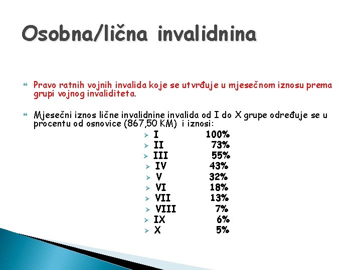 Osobna/lična invalidnina Pravo ratnih vojnih invalida koje se utvrđuje u mjesečnom iznosu prema grupi