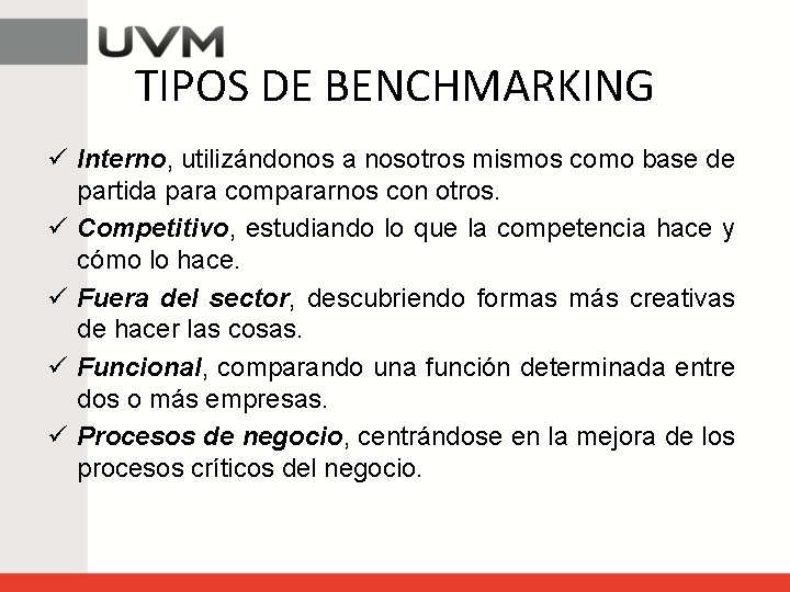 TIPOS DE BENCHMARKING ü Interno, utilizándonos a nosotros mismos como base de partida para