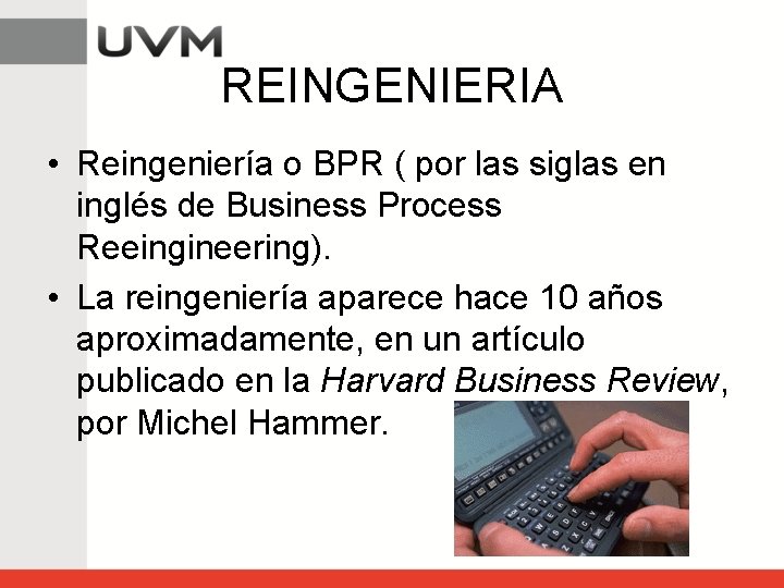 REINGENIERIA • Reingeniería o BPR ( por las siglas en inglés de Business Process