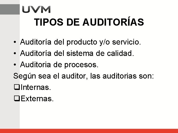 TIPOS DE AUDITORÍAS • Auditoría del producto y/o servicio. • Auditoría del sistema de