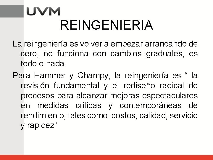 REINGENIERIA La reingeniería es volver a empezar arrancando de cero, no funciona con cambios