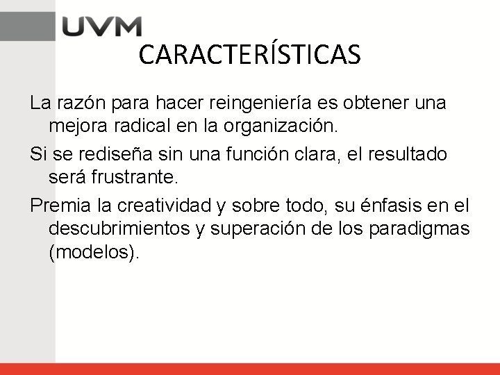 CARACTERÍSTICAS La razón para hacer reingeniería es obtener una mejora radical en la organización.