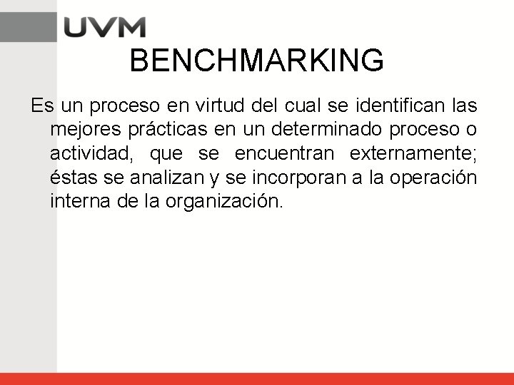 BENCHMARKING Es un proceso en virtud del cual se identifican las mejores prácticas en